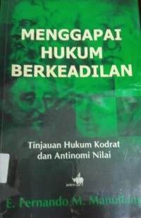 Menggapai Hukum Berkeadilan Tinjauan Hukum Kodrat Dan Antinomi Nilai