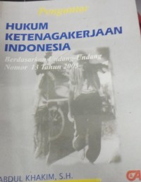 Hukum Ketenagakerjaan Indonesia Berdasarkan Undang-Undang Nomor 13 Tahun 2003