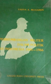 Perkembangan Militer Dalam Politik Di Indonesia 1945 - 1966