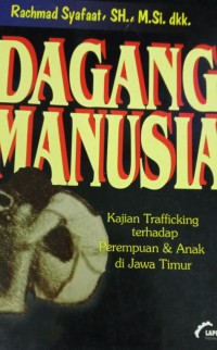 Dagang Manusia Kajian Trafficking Terhadap Perempuan & Anak Di Jawa Timur