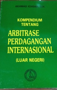 Kompendium Tentang Arbitrase Perdagangan Internasional (luar Negeri)