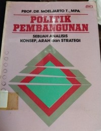 Politik Pembangunan ( Sebuah Analisis Konsep, Arah dan Strategi )