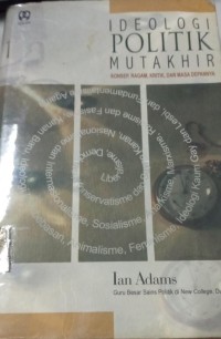 Image of Ideologi Politik Mutakhir : Konsep, Ragam, Kritik, dan Masa Depannya