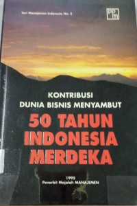 Kontribusi Dunia Bisnis Menyambut ; 50 Tahun Indonesia Merdeka