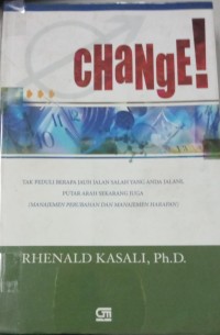 Image of Change! ; Tak Peduli Berapa Jauh Jalan Salah Yang Anda Jalani, Putar Arah Sekarang Juga (Manajemen Perubahan Dan Manajemen Harapan)