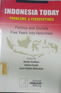 Image of Indonesia Today ; Problems & Perspectives ; Politics and Society five years into Repormasi