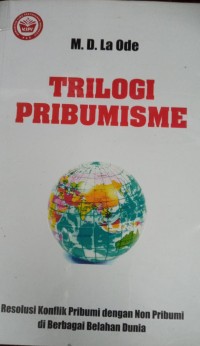 Trilogi Pribumisme ; Resolusi Konflik Pribumi dengan Non Pribumi di Berbagai Belahan Dunia