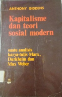 Kapitalisme Dan Teori Sosial Modern : Suatu Analisis Karya-Tulis Marsx, Durkheim Dan Max Weber