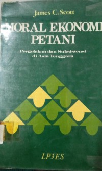 Image of Moral Ekonomi Petani ; Pergolakan dan Subsistensi di Asia Tenggara