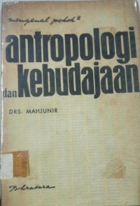 Mengenal Pokok2 : Antropologi Dan Kebudayaan