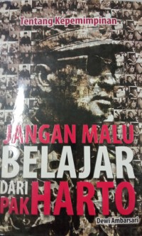 Image of Tentang Kepemimpinan ; Jangan Malu Belajar Dari Pak Harto