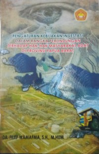 Penganturan Kebijakan Investasi Dalam Rangka Perlindungan Terhadap Hak-Hak Masyarakat Adat Di Provinsi Papua Barat