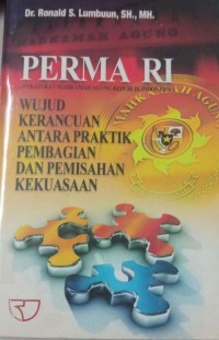 Perma RI(Peraturan Mahkamah Agung Republik Indonesia)Wujud Kerancuan Antara Praktik Pembagian Dan Pemisahan Kekuasaan