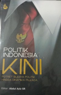 Image of Politik Indonesia Kini Potret Budaya Politik Hingga Dinamika Pilkada