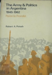 Image of The Army&Politics in Argentina 1945-1962 Peron to Frondizi