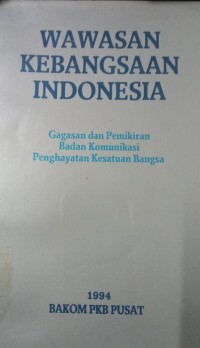 Wawasan Kebangsaan Indonesia ( Gagasan dan Pemikiran Badan Komunikasi Penghayatan Kesatuan Bangsa )