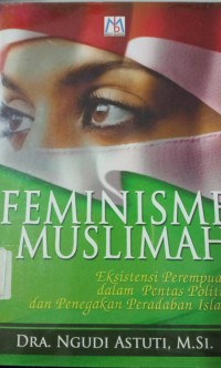 Feminisme Muslimah ( Eksistensi Perempuan dalam Pentas Politik dan Penegakan Peradaban Islam )