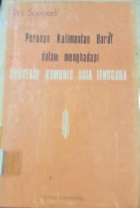 Peranan Kalimantan Barat dalam menghadapi Subversi Komunis Asia Tenggara