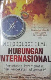 Metodologi Ilmu Hubungan Internasional ( Perdebatan Paradigmatik dan Pendekatan Alternatif )