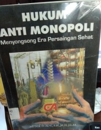 Hukum Anti Monopoli ( Menyongsong Era Persaingan Sehat )