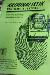 Image of Kriminalistik dan Ilmu Forensik ( Pengantar Sederhana Tentang Teknik Dalam Penyidikan Kejahatan )