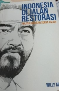 Image of Indonesia Di Jalan Restorasi Politik Gagasan Surya Paloh