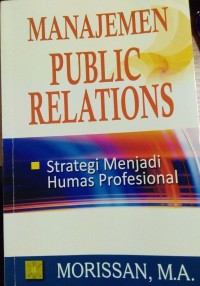 Manajemen Publik Relations ; Strategi Menjadi Humas Profesional