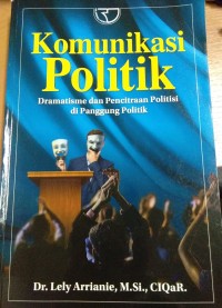 Komunikasi Politik ; Dramatisme dan Pencitraan Politisi di Panggung Politik