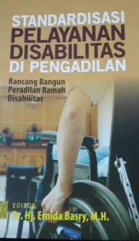 Standardisasi Pelayanan Di Sabilitas Di Pengadilan 'Rancang Bangun Peradilan Ramah Disabilitas