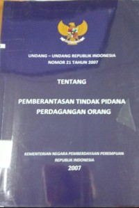 Image of Undang-Undang RI Nomor 21 Tahun 2007 Tentang Pemberantasan Tindak Pidana Perdagangan Orang
