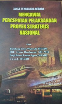 Jaksa Pengacara Negara; Mengawal Percepatan Pelaksanaan Proyek Strategis Nasional