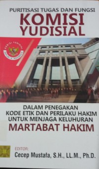 Image of Puritisasi Tugas Dan Fungsi Komisi Yudisial 'Dalam Penegakan Kode Etik Dan Perilakuan Hakim Untuk Menjaga Keluhuran Martabat Hakim