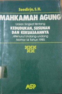 Image of Mahkamah Agung Uraian Singkat Tentang Kedudukan, Susunan, dan Kekuasaannya Menurut Undang - Undang Nomor 14 Tahun 1985