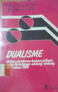 Dualisme ( dalam peraturan hukum pidana sejak berlakunya undang undang no 1 tahun 1986 )