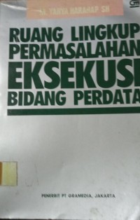 Ruang Lingkup Permasalahan Eksekusi Bidang Perdata