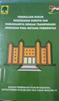 Pengkajian Hukum Pencegahan Korupsi Dan hubngannya Dengan Transparansi Anggaran Pada Instansi pemerintah