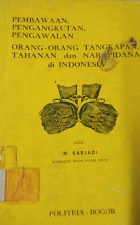 pembawaan,Pengankutan,Pengawalan Orang-Orang Tangkapan Tahanan dan nara Pidana di Indonesia