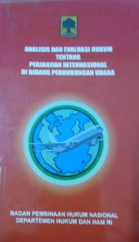 Analisis Dan Evaluasi Hukum Tentang Perjanjian Internasional Di Bidang Perhubungan Udara