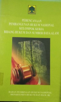 Perencanaan pembangunan Hukum Nasional Kelompok Kerja Bidang Hukum Dan Sumber Daya Alam