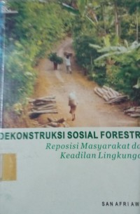 Dekonstruksi Sosial Forestri : Reposisi Masyarakat Dan Keadilan Lingkungan