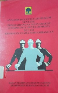 Analisis Dan Evaluasi Hukum Tentang Pengembangan Masyarakat (Community Development)Dalam Kegiatan Usaha Pertambangan