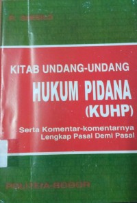 Kitab Undang-Undang Hukum Pidana (KUHP) serta komentar-Komentarnya lengkap Pasal Demi Pasal