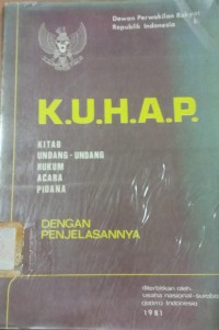 K.U.H.A.P. Kitab Undang-Undang Hukum Acara Pidana dengan Penjelasannya