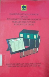 Analisis dan Evaluasi Hukum Tentang Batas Waktu Penyerahan Berkas Perkara Dari Penyidik Ke Penuntut Umum