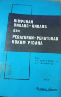 Himpunan Undang - Undang dan Peraturan - Peraturan Hukum Pidana