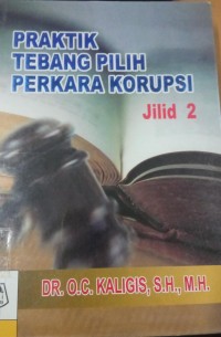 Praktik Tebang Pilih Perkara Korupsi Jilid 1 & 2