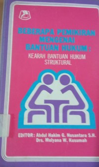 Beberapa Pemikiran Mengenai Bantuan Hukum : Kearah Bantuan HUkum Struktural