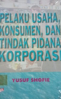 Pelaku Usaha, Konsumen, dan Tindak Pidana Korporasi