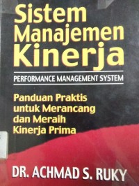 Sistem Manajemen Kinerja (Performance Management System) : Panduan Praktis Untuk Merancang Dan Meraih Kinerja Prima