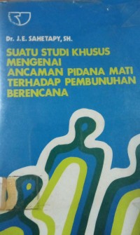 SUatu STudi Khusus Mengenai Ancaman Pidana Mati Terhadap Pembunuhan Berencana